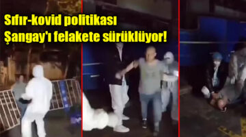 Sıfır-kovid politikası Şangay’ı felakete sürüklüyor!