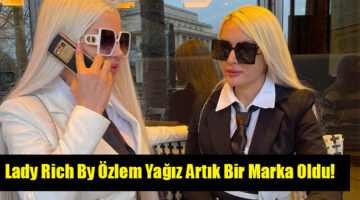 Lady Rich By Özlem Yağız Artık Bir Marka Oldu