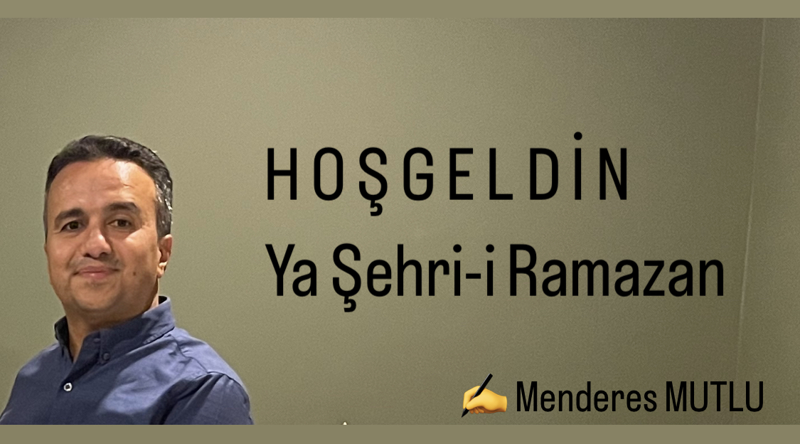 İş insanı Menderes Mutlu’dan Hoşgeldin Ramazan Mesajı