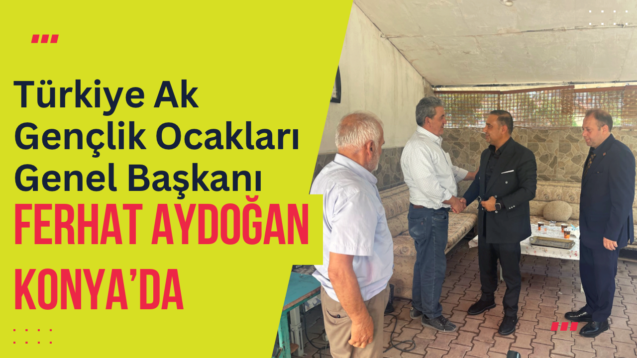 Türkiye Ak Gençlik Ocakları Genel Başkanı Gazeteci Ferhat Aydoğan Konya’da