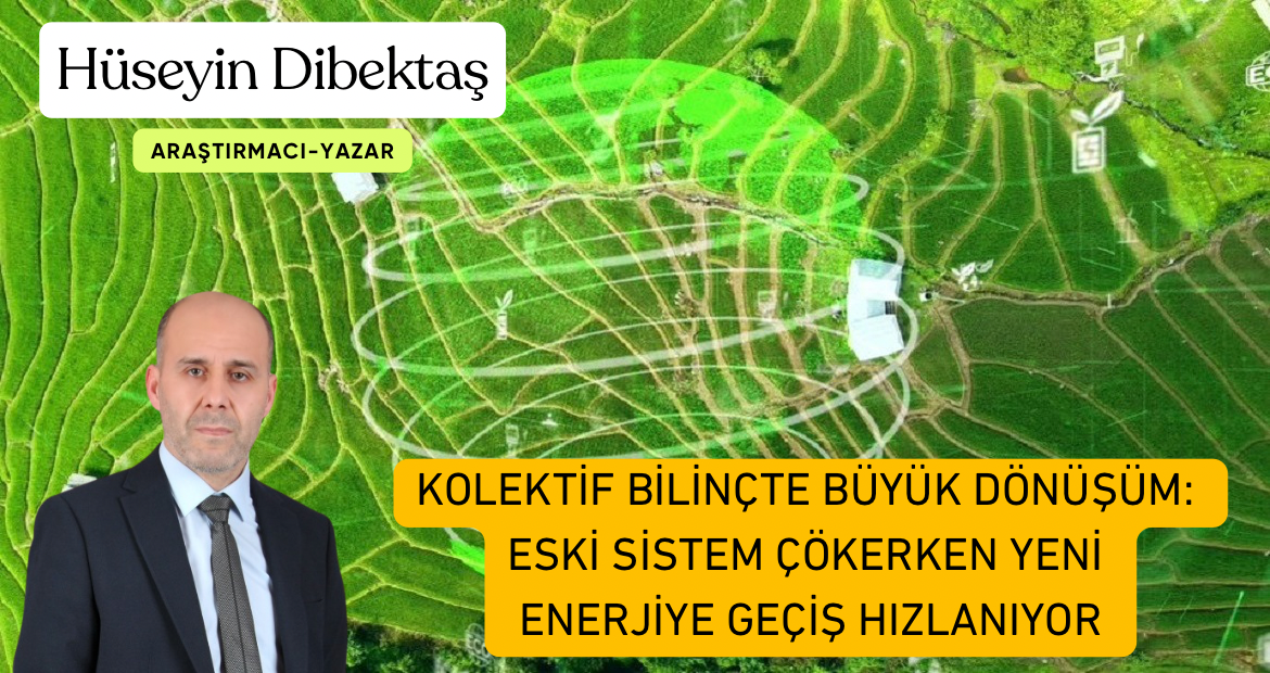 KOLEKTİF BİLİNÇTE BÜYÜK DÖNÜŞÜM: ESKİ SİSTEM ÇÖKERKEN YENİ ENERJİYE GEÇİŞ HIZLANIYOR