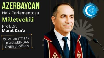 Cumhur İttifakı Ocaklarından Azerbaycan Halk Parlementosu Milletvekili Murat Kan’a Önemli Görev