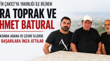 ADANA VE ÇEVRE İLLERDE DİKKAT ÇEKEN BAŞARI: İŞ DÜNYASININ TANINAN İSİMLERİ BORA TOPRAK VE MEHMET BATURAL
