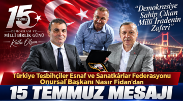 Türkiye Tesbihçiler Esnaf ve Sanatkârlar Federasyonu Onursal Başkanı Nasır Fidan’dan 15 Temmuz Mesajı