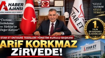 STAR ET ENTEGRE YÖNETİM KURULU BAŞKANI ARİF KORKMAZ ZİRVEDE!